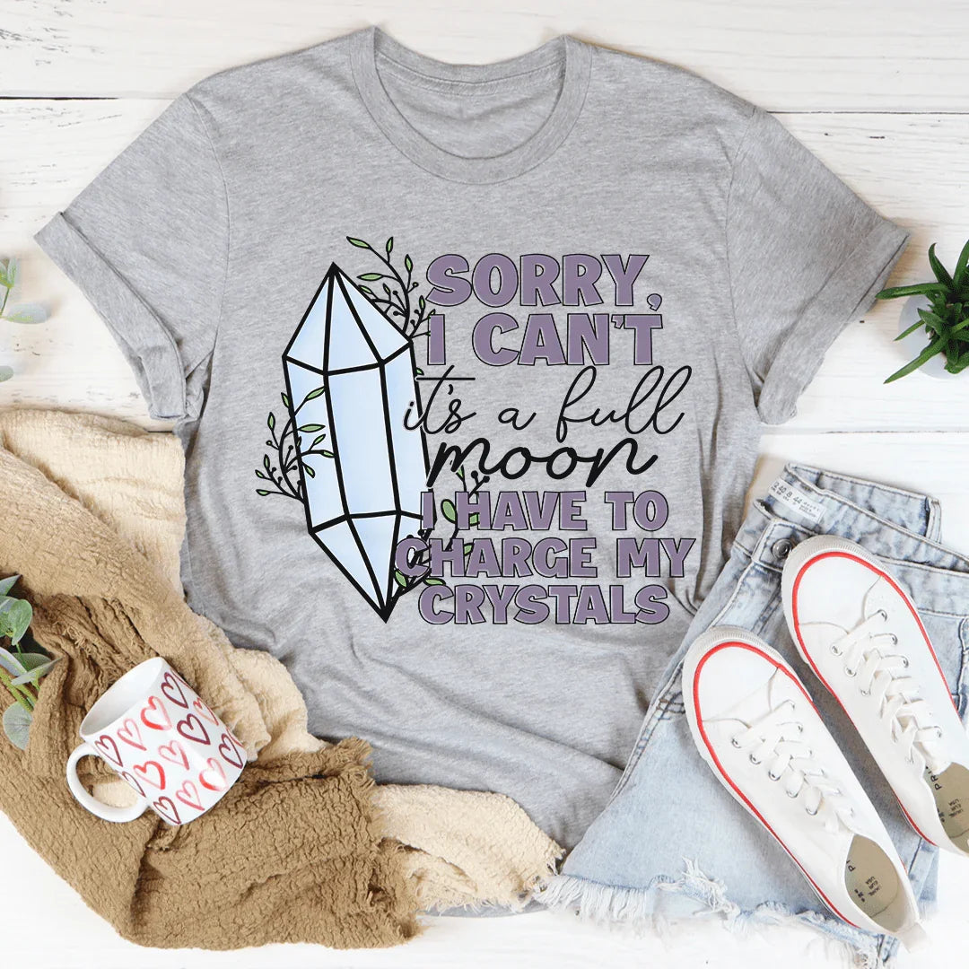 I Have To Charge My Crystals Tee