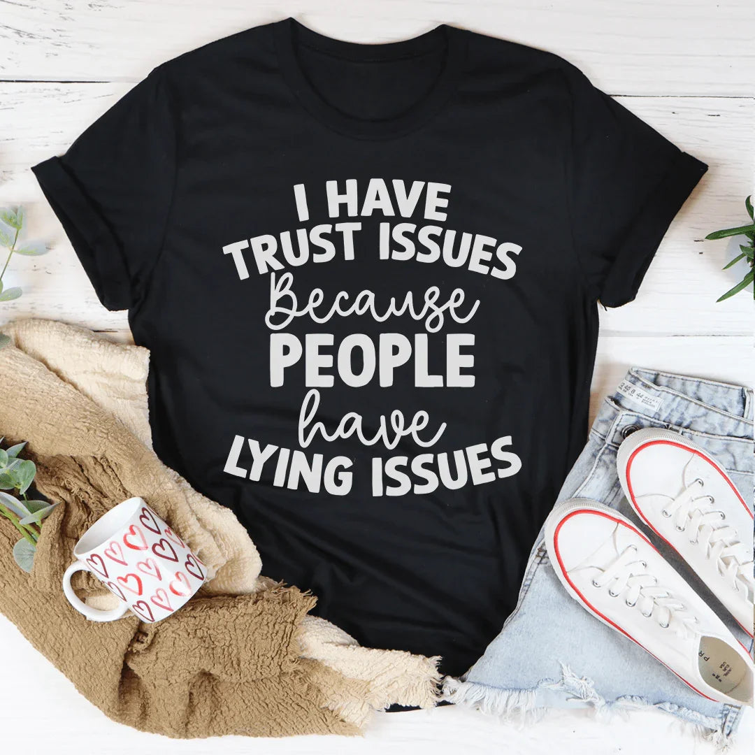 I Have Trust Issues Tee