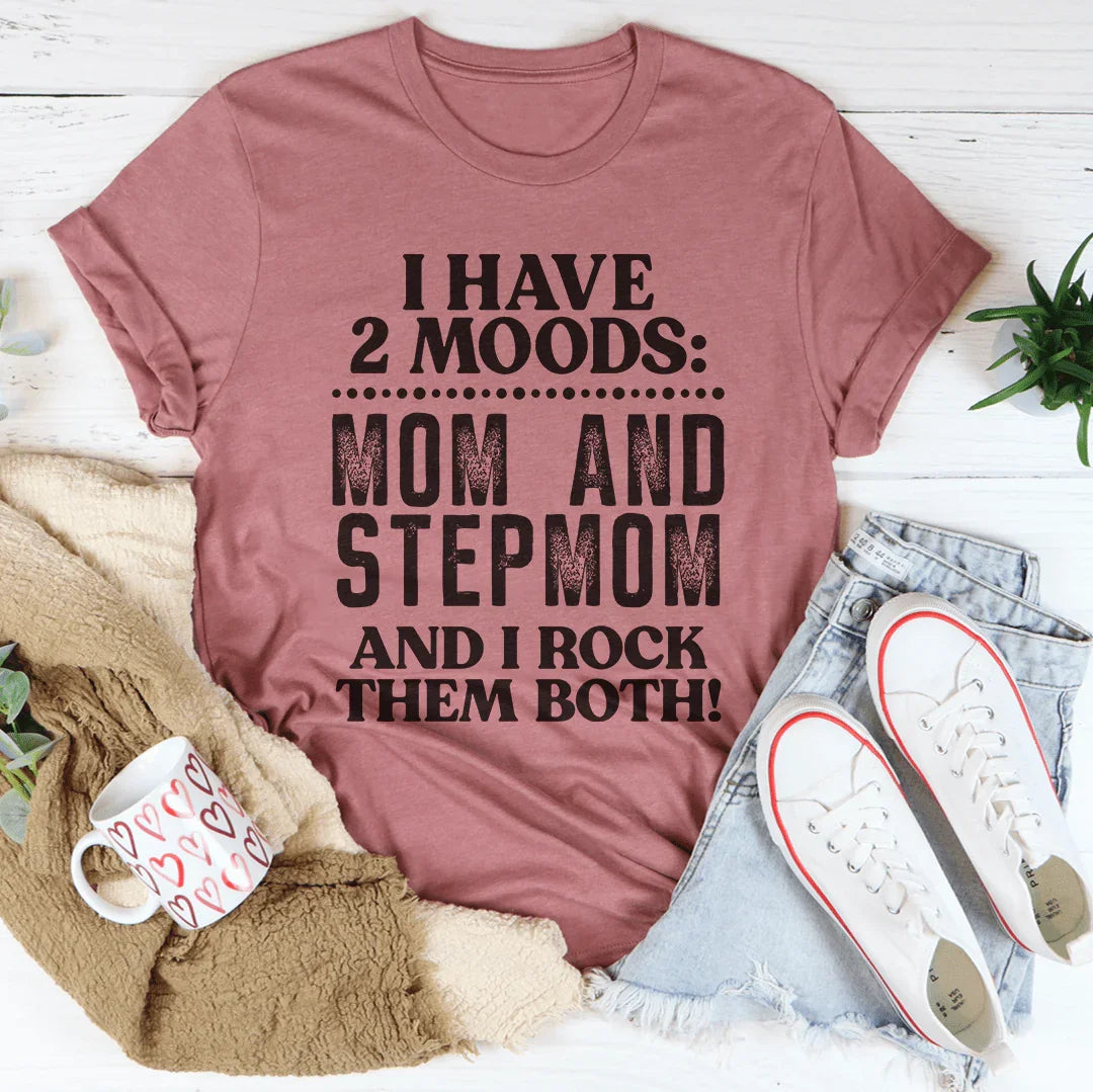 I Have Two Moods Mom And Stepmom Tee