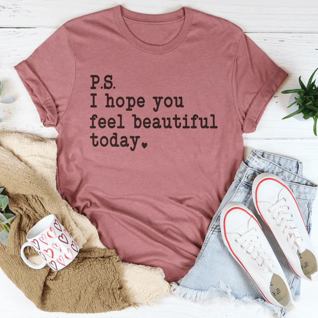 I Hope You Feel Beautiful Today Tee