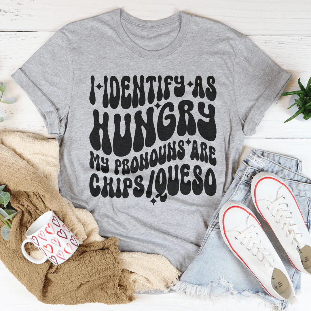 I Identify As Hungry My Pronouns Are Chips & Queso Tee