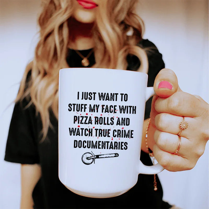 I Just Want To Stuff My Face With Pizza Rolls Ceramic Mug 15 oz