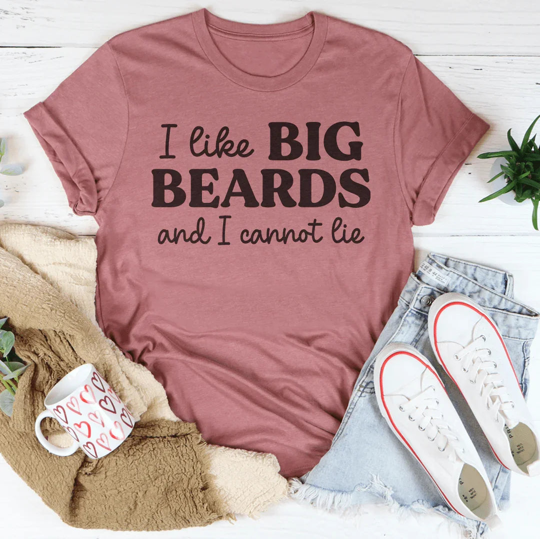 I Like Big Beards And I Cannot Lie Tee