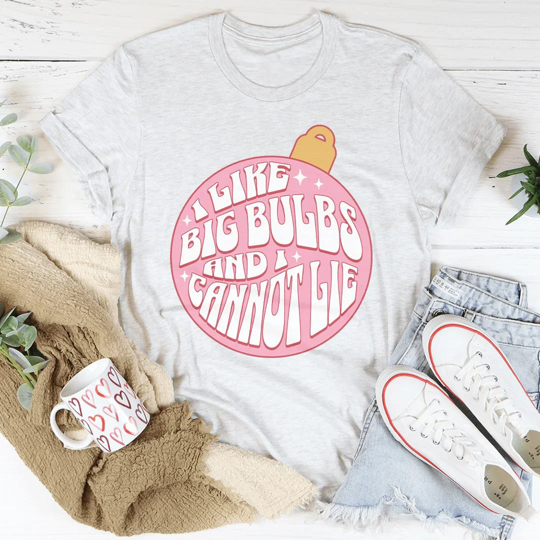 I Like Big Bulbs And I Cannot Lie Tee