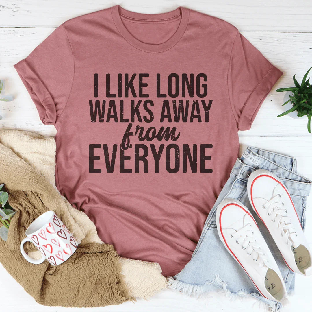 I Like Long Walks Away From Everyone Tee