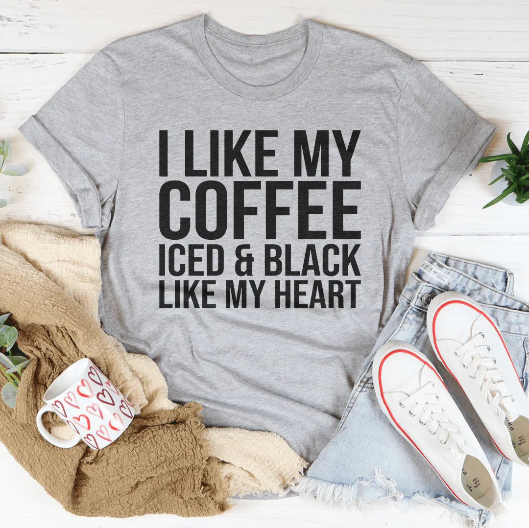 I Like My Coffee Iced And Black Like My Heart Tee