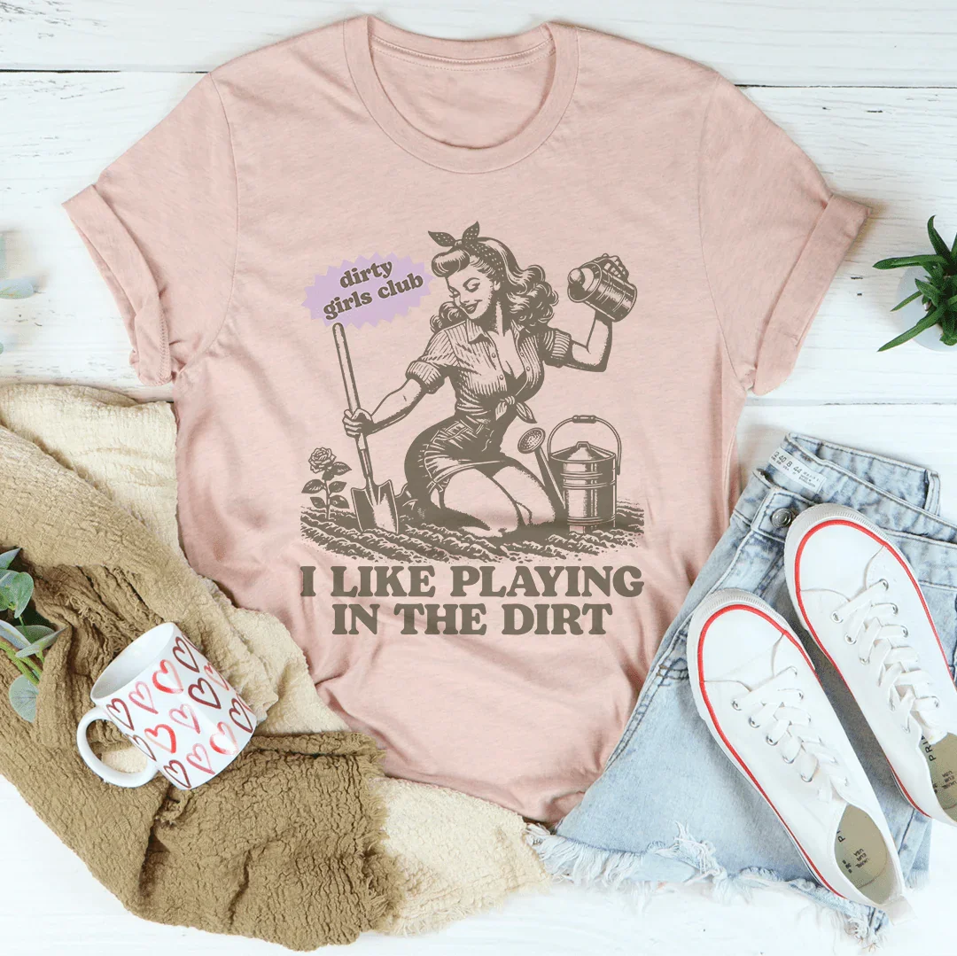 I Like Playing In The Dirt Tee