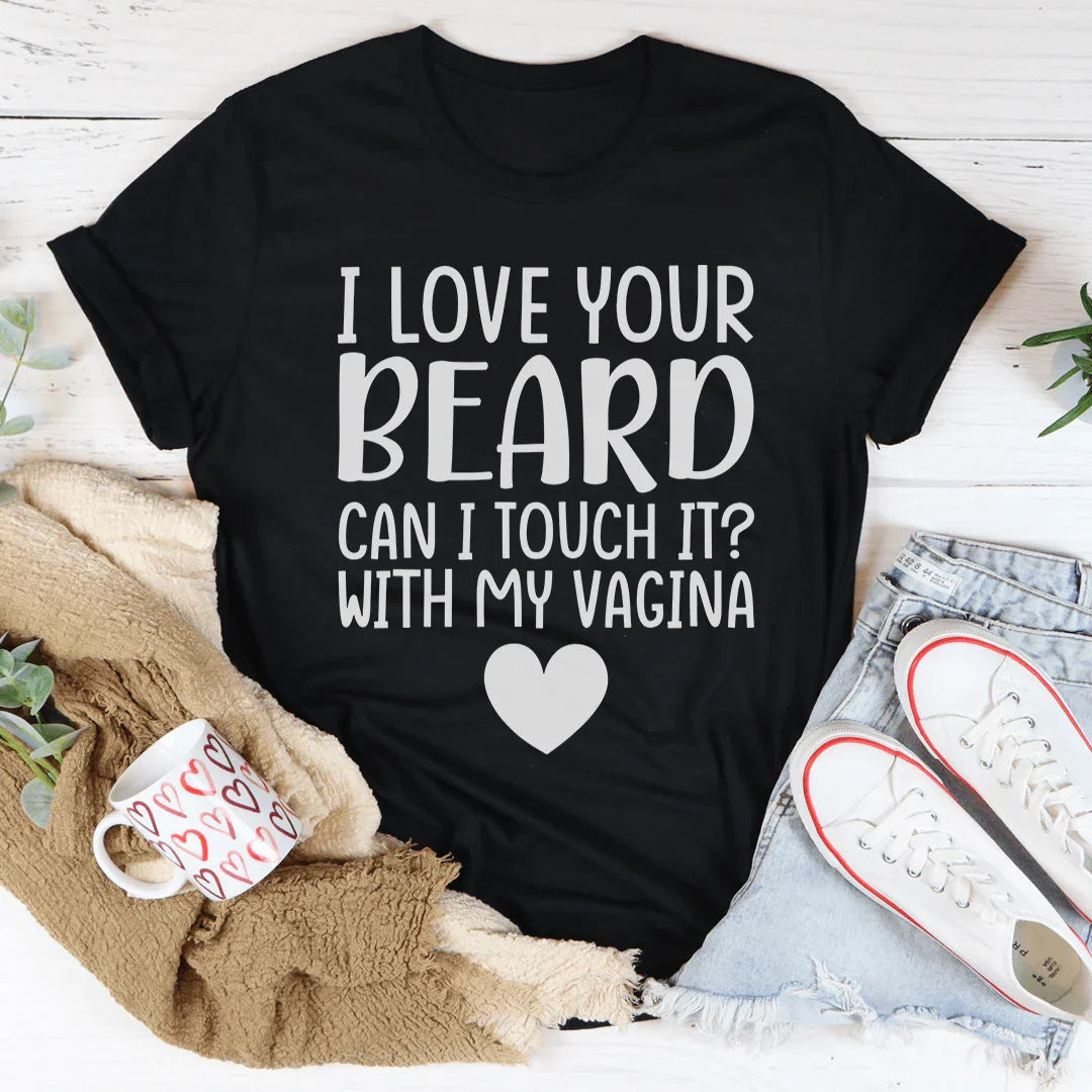 I Love Your Beard Tee