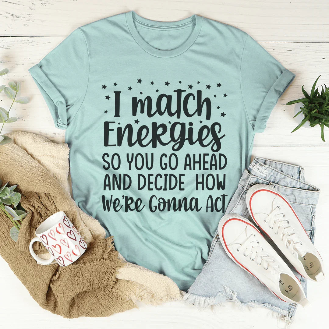 I Match Energies Tee