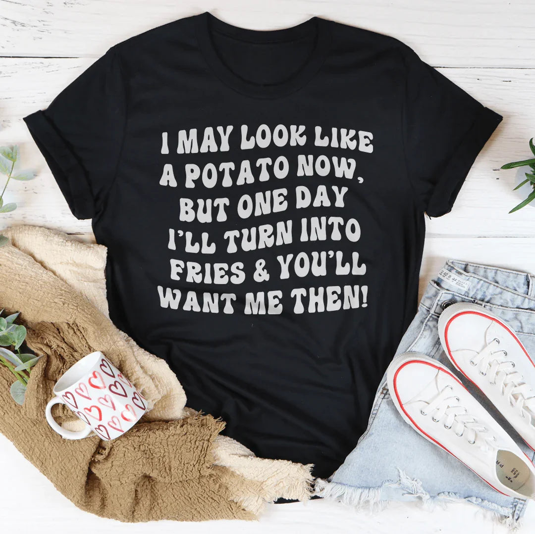 I May Look Like A Potato Tee
