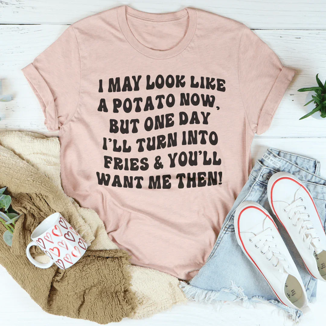 I May Look Like A Potato Tee