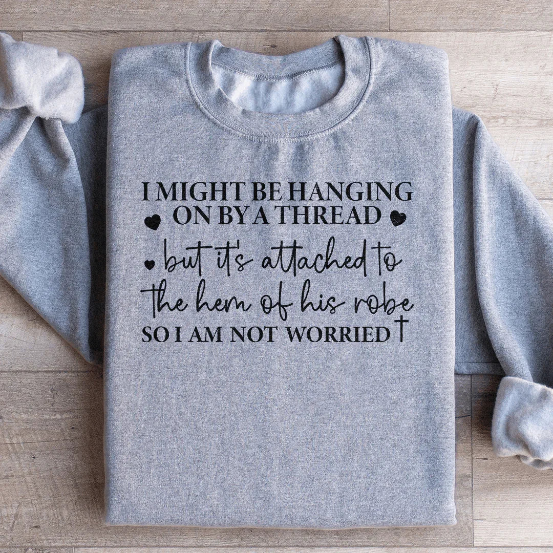 I Might Be Hanging On By A Thread Sweatshirt