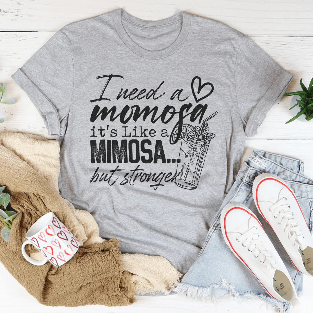 I Need A Momosa Tee