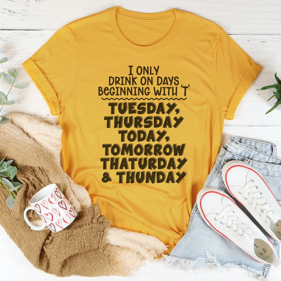 I Only Drink On Days Tee