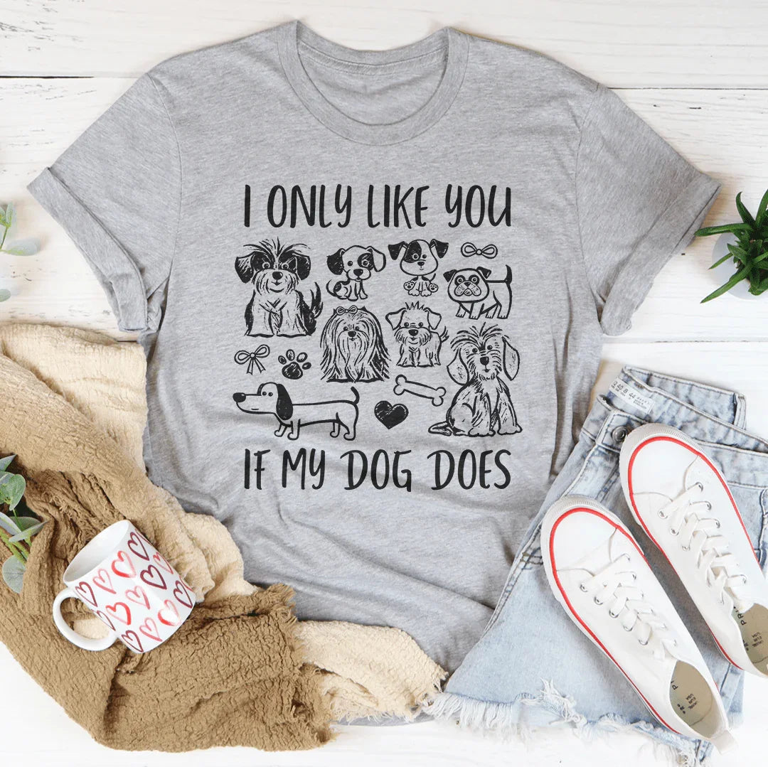 I Only Like You If My Dog Does Tee