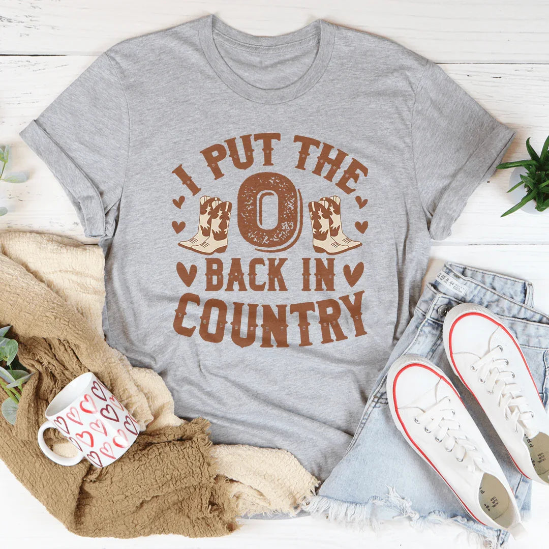 I Put The O Back In Country Tee