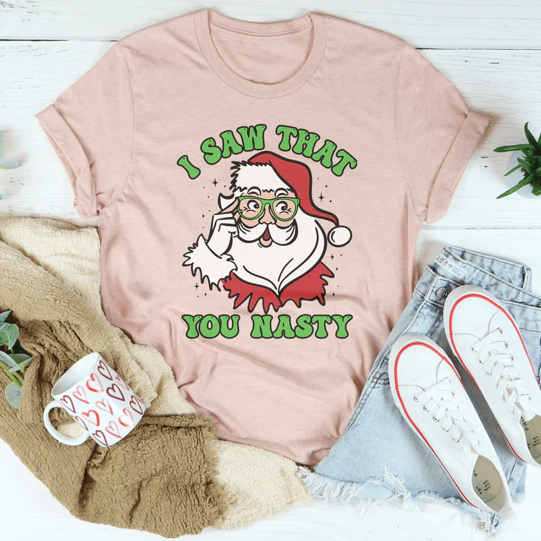 I Saw That You Nasty Tee