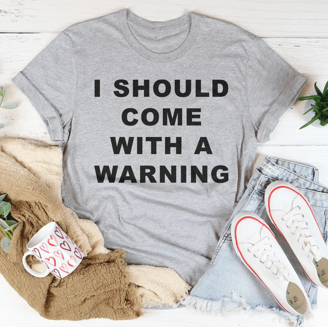 I Should Come With A warning Tee