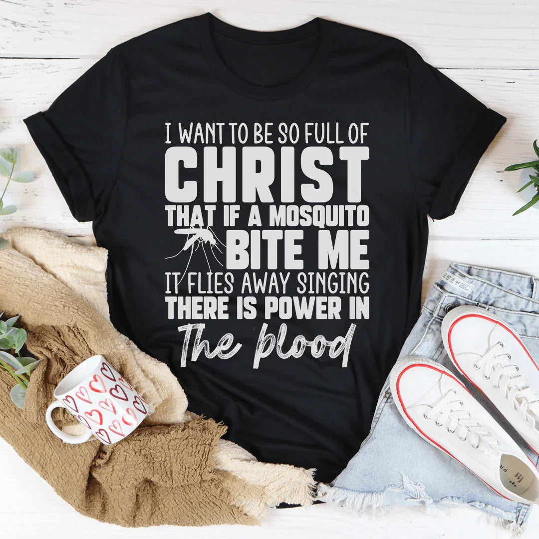 I Want To Be So Full Of Christ Tee