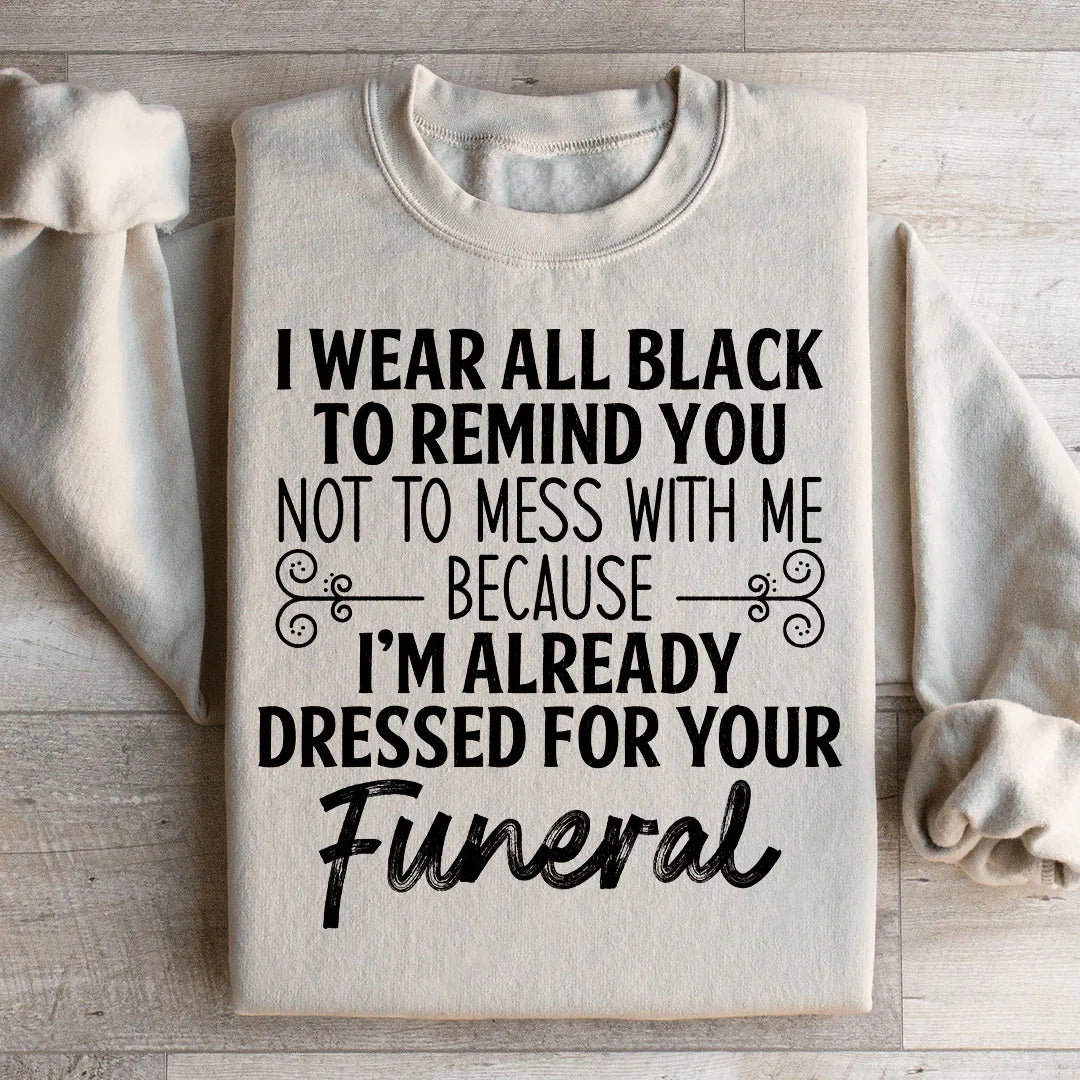 I Wear All Black Sweatshirt