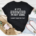 If It's Snowing I’m Not Going Tee