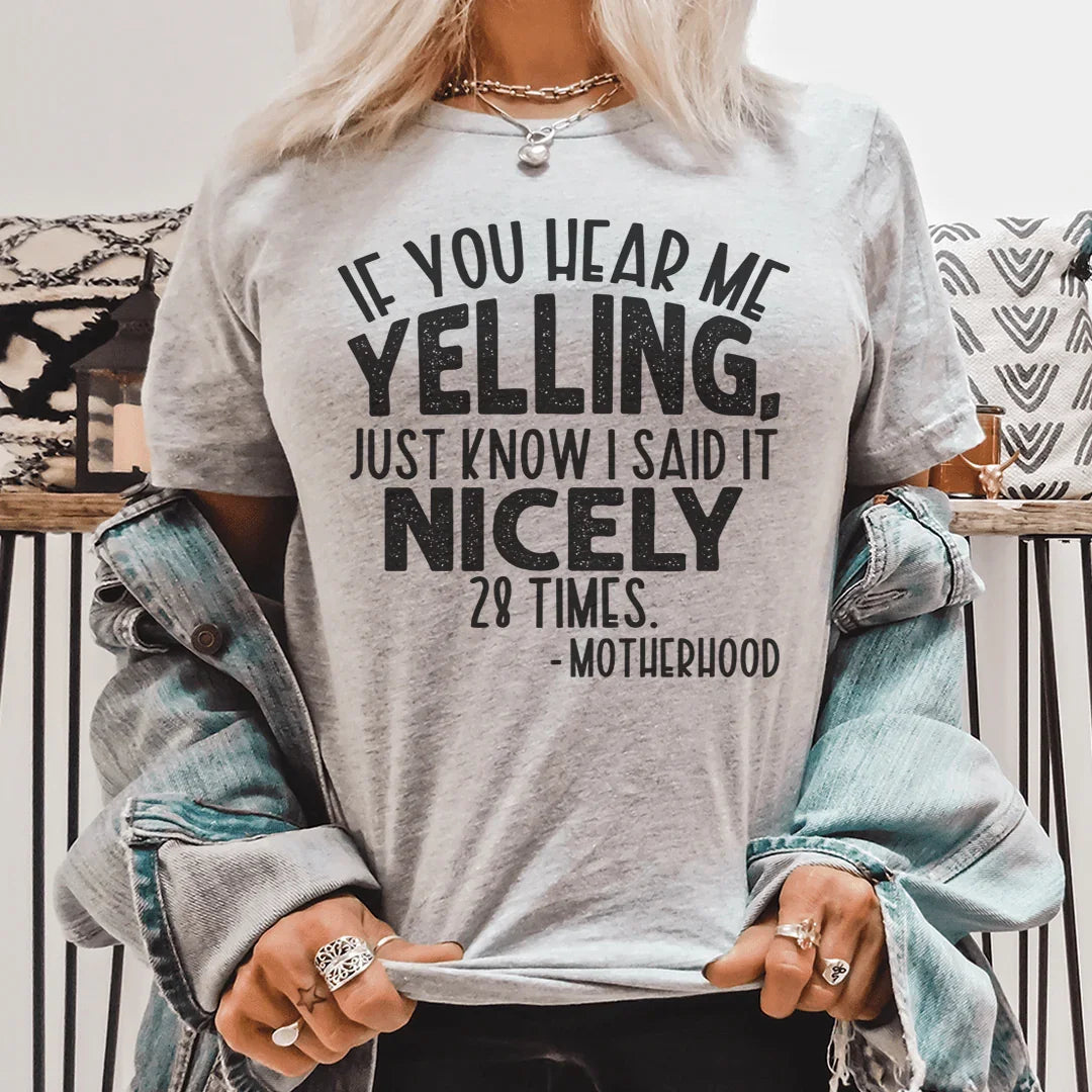 If You Hear Me Yelling Just Know I Said It Nicely 28 Times Tee