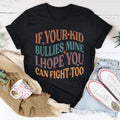 If Your Kid Bullies Mine I Hope You Can Fight Tee