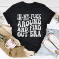 In My f* Around And Find Out Era Tee