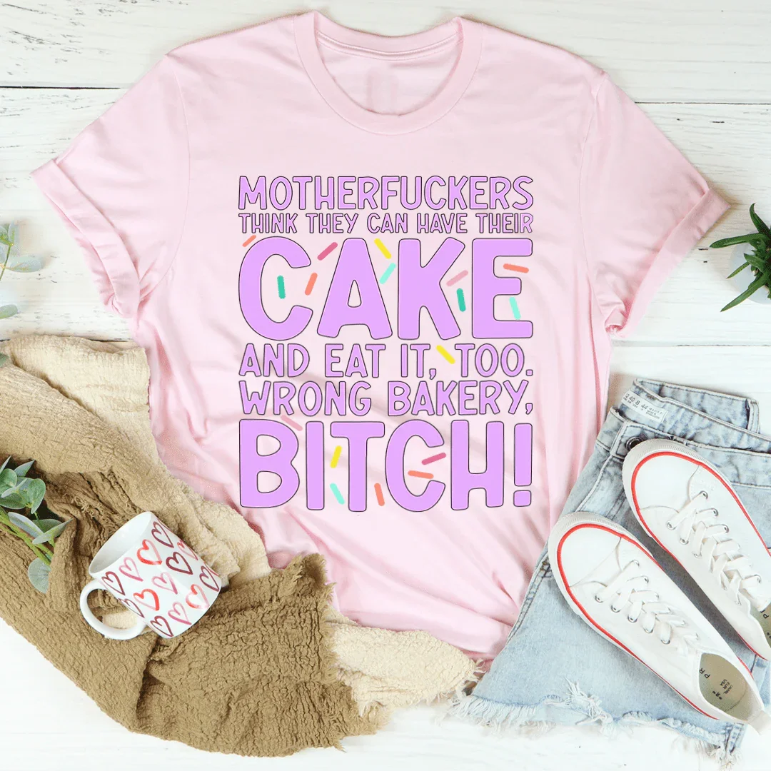 MFs Think They Can Have Their Cake And Eat It Too Tee