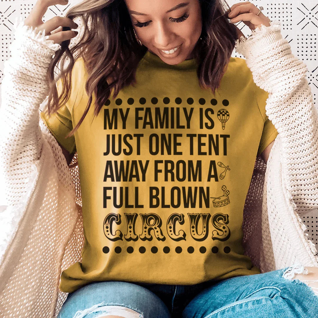 My Family Is Just One Tent Away From A Full Blown Circus Tee