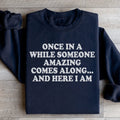 Once In A While Someone Amazing Comes Along And Here I Am Sweatshirt