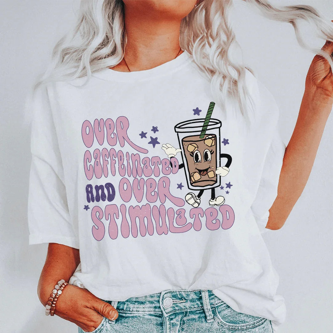 Over Caffeinated And Over Stimulated Tee