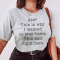 See This Is Why I Wanted To Stay Home Tee