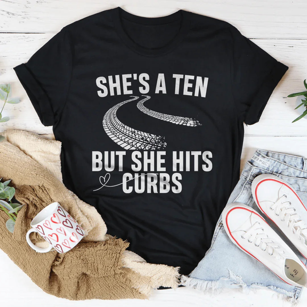 She's A Ten But She Hits Curbs Tee