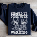 Should've Come With A Warning Sweatshirt