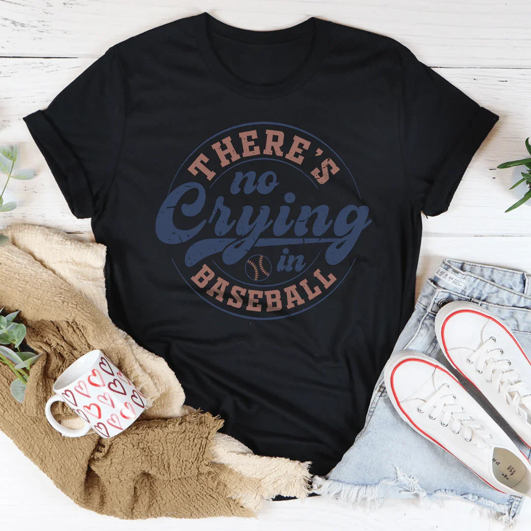 There Is No Crying In Baseball Tee