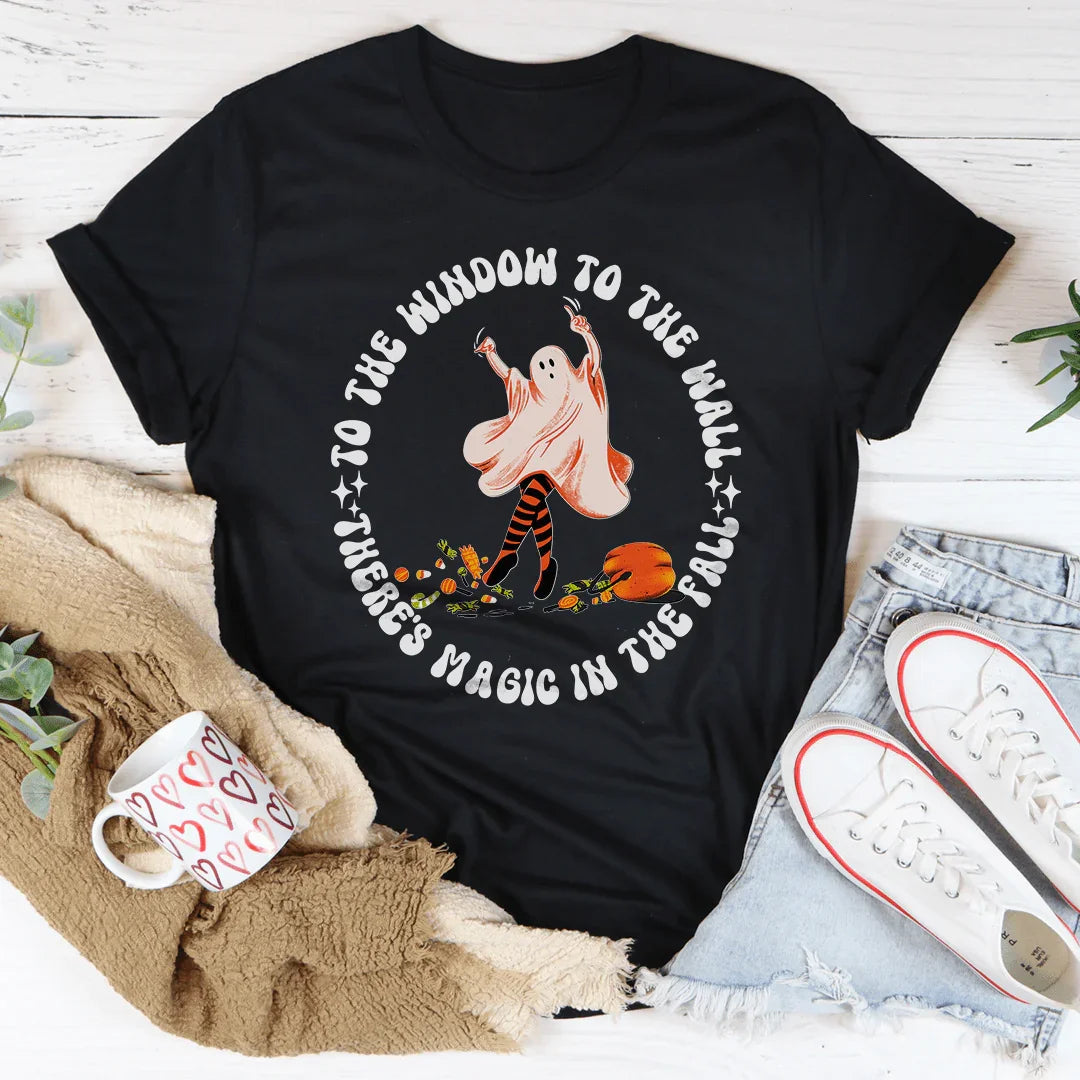 To The Window To The Wall There's Magic In The Fall Tee
