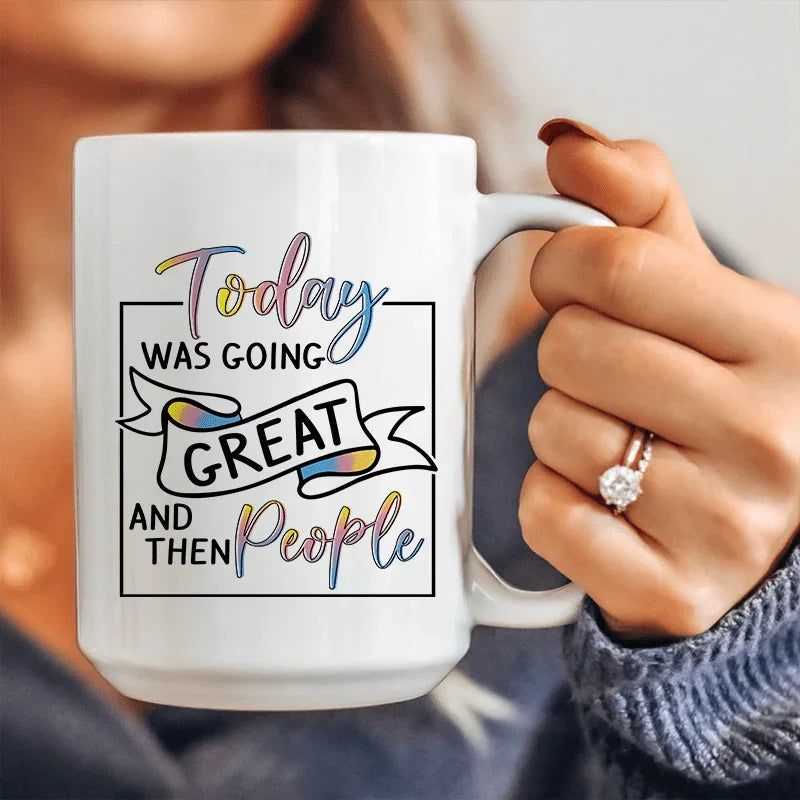 Today Was Going Great And Then People Ceramic Mug 15 oz