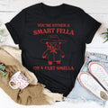 You're Either A Smart Fella Or A Fart Smella Tee